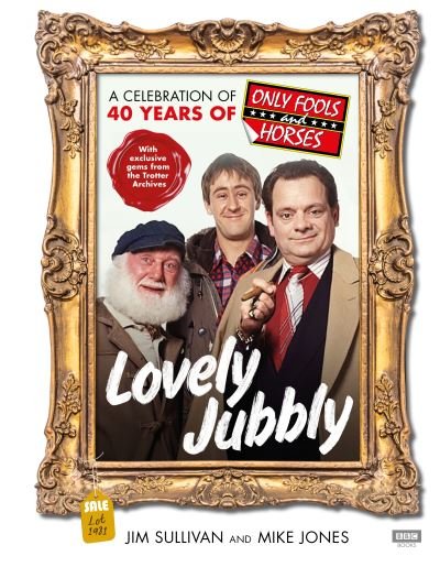 Cover for Jim Sullivan · Lovely Jubbly: A Celebration of 40 Years of Only Fools and Horses (Gebundenes Buch) (2021)