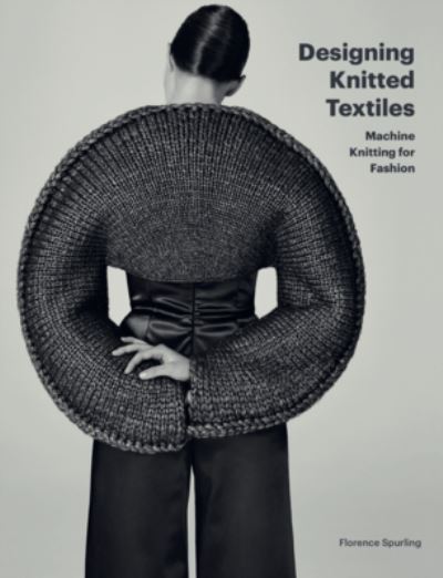 Cover for Florence Spurling · Designing Knitted Textiles: Machine Knitting for Fashion (Paperback Book) (2021)