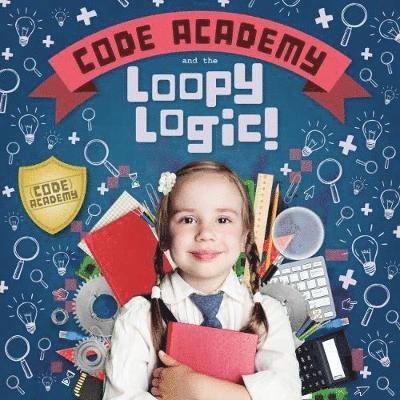 Cover for Kirsty Holmes · Code Academy and the Loopy Logic! - Code Academy (Hardcover Book) (2019)