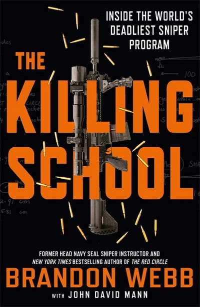 The Killing School: Inside the World's Deadliest Sniper Program - Brandon Webb - Kirjat - Quercus Publishing - 9781786487537 - torstai 3. toukokuuta 2018