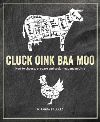 Cover for Miranda Ballard · Cluck, Oink, Baa, Moo: How to Choose, Prepare and Cook Meat and Poultry (Hardcover Book) (2021)