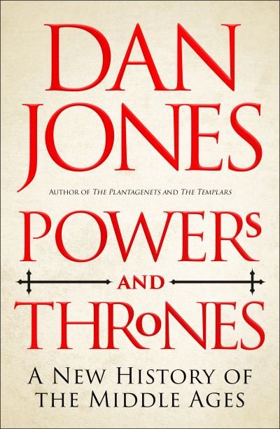 Powers and Thrones: A New History of the Middle Ages - Dan Jones - Bøger - Bloomsbury Publishing PLC - 9781789543537 - 2. september 2021