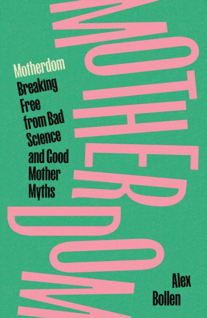 Cover for Alex Bollen · Motherdom: Breaking Free from Bad Science and Good Mother Myths (Hardcover Book) (2025)