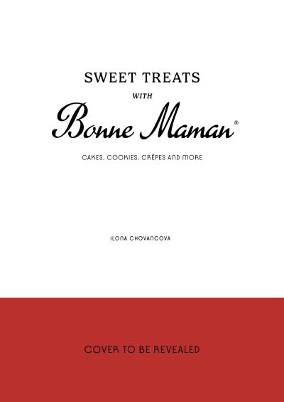 Cover for Ilona Chovancova · Sweet Treats with Bonne Maman: Cakes, Cookies, Crepes and more (Hardcover Book) (2025)