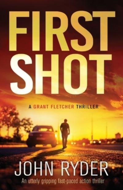 Cover for John Ryder · First Shot: An utterly gripping fast-paced action thriller - A Grant Fletcher Thriller (Paperback Bog) (2020)