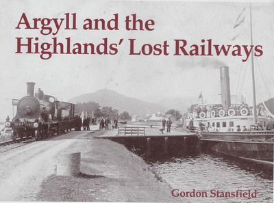 Argyll and the Highlands' Lost Railways - Gordon Stansfield - Books - Stenlake Publishing - 9781840332537 - May 1, 2003