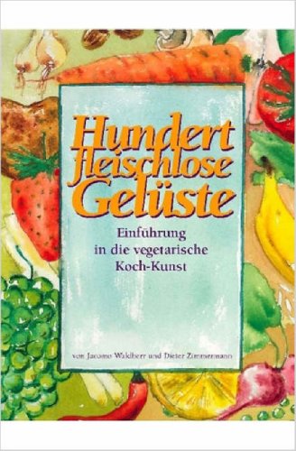 Cover for Jacomo Waldherr · Hundert Fleischlose Gelüste Einführung in Die Vegetarische Koch-kunst (Hardcover Book) [German edition] (2007)