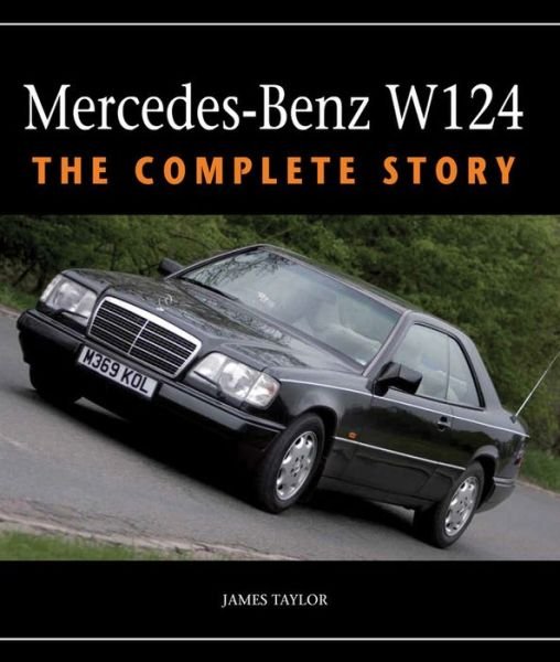 Cover for James Taylor · Mercedes-Benz W124: The Complete Story (Gebundenes Buch) (2015)