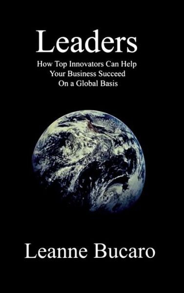 Cover for Leanne Bucaro · Leaders: How Top Innovators Can Help Your Business Succeed on a Global Basis (Innbunden bok) (2015)