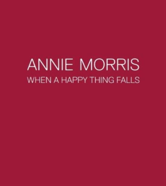 Cover for Catherine Loewe · Annie Morris: When a Happy Thing Falls (Paperback Book) (2021)