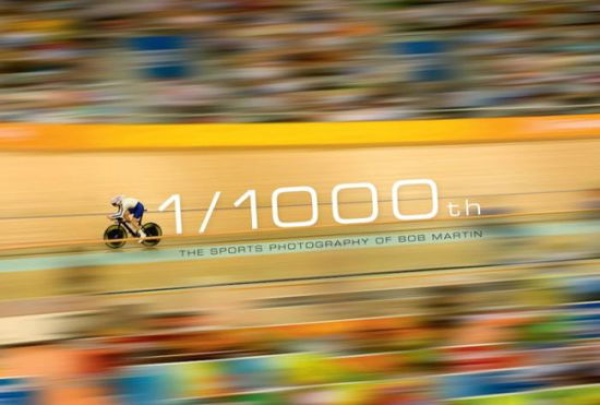 Cover for Bob Martin · 1/1000th: The Sports Photography of Bob Martin (Hardcover bog) (2015)