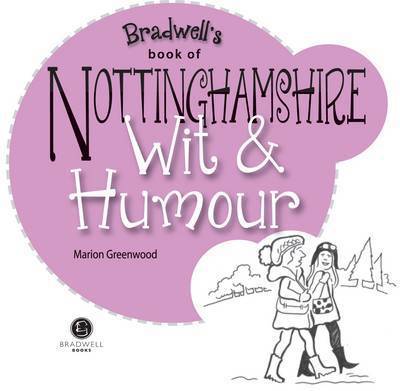 Nottinghamshire Wit & Humour - Marion Greenwood - Książki - Bradwell Books - 9781909914537 - 31 lipca 2014