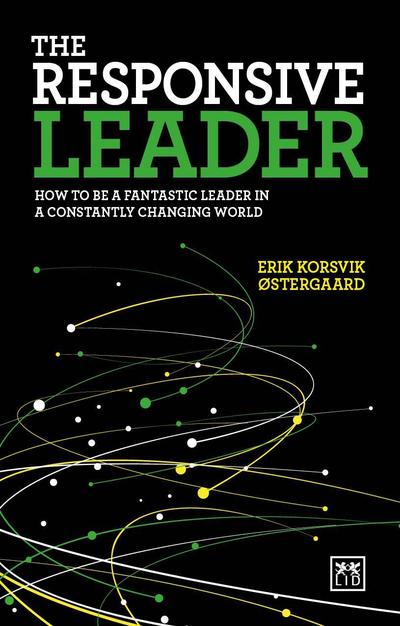 The Responsive Leader: How to be a fantastic leader in a constantly changing world - Erik Korsvik Ostergaard - Books - LID Publishing - 9781911498537 - February 22, 2018