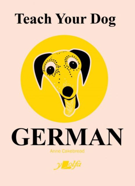 Cover for Anne Cakebread · Teach Your Dog German (Paperback Book) (2024)