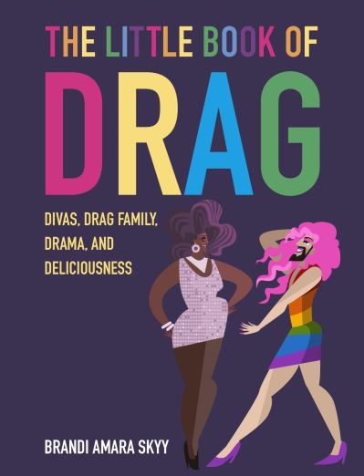 Cover for Brandi Amara Skyy · The Little Book of Drag: Divas, Drag Family, Drama, and Deliciousness (Hardcover Book) (2022)