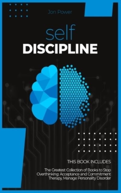 Cover for Jon Power · Self Discipline: 2 Books in 1. The Greatest Collection of Books to Stop Overthinking: Acceptance and Commitment Therapy, Manage Personality Disorder (Hardcover Book) (2020)