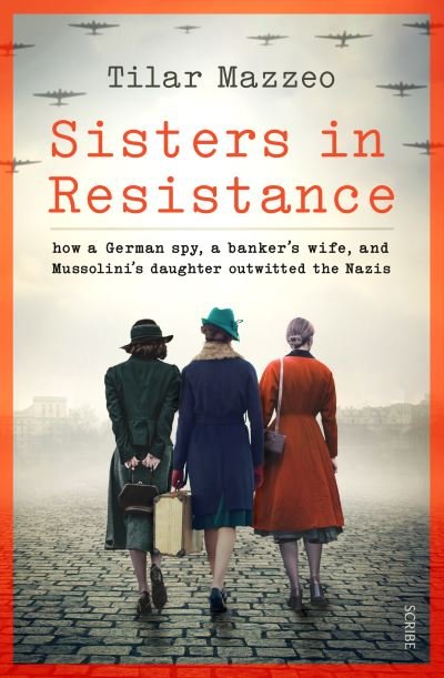 Sisters in Resistance: how a German spy, a banker’s wife, and Mussolini’s daughter outwitted the Nazis - Tilar J. Mazzeo - Books - Scribe Publications - 9781914484537 - August 11, 2022