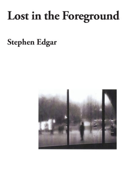 Cover for Stephen Edgar · Lost in the Foreground (Paperback Book) (2017)