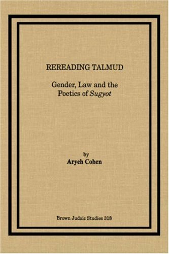 Rereading Talmud: Gender, Law, and the Poetics of Sugyot - Aryeh Cohen - Bücher - Brown Judaic Studies - 9781930675537 - 1988