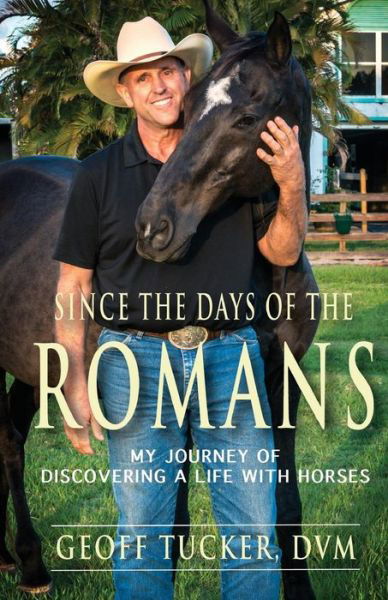 Cover for Geoff Tucker DVM · Since the Days of the Romans: My Journey of Discovering a Life with Horses (Paperback Book) (2014)