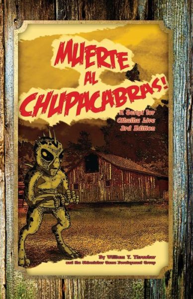 Muerte Al Chupacabras!: a Script for Cthulhu Live 3rd Edition - William T Thrasher - Bücher - Skirmisher Publishing - 9781935050537 - 24. April 2015