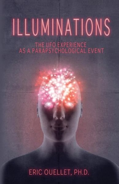 Cover for Eric Ouellet · Illuminations: the Ufo Experience As a Parapsychological Event (Taschenbuch) (2015)