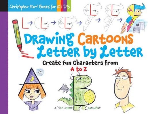 Drawing Cartoons Letter by Letter: Create Fun Characters from A to Z - Christopher Hart - Boeken - Sixth & Spring Books - 9781942021537 - 4 april 2017
