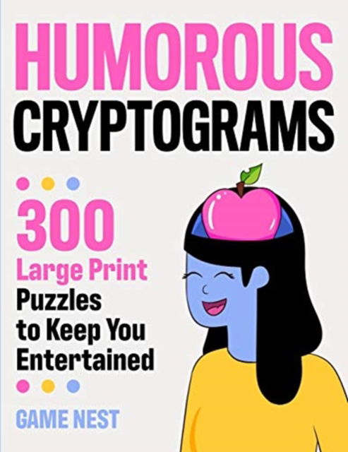 Cover for Game Nest · Humorous Cryptograms: 300 Large Print Puzzles To Keep You Entertained (Paperback Book) [Large type / large print edition] (2020)