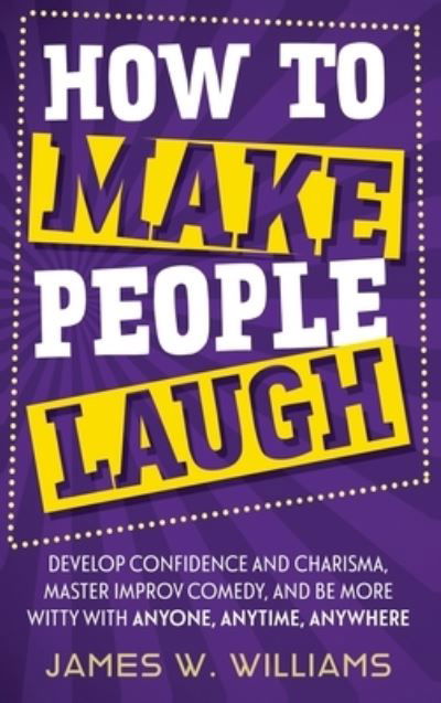 How to Make People Laugh - James W Williams - Książki - Alakai Publishing LLC - 9781953036537 - 5 maja 2021