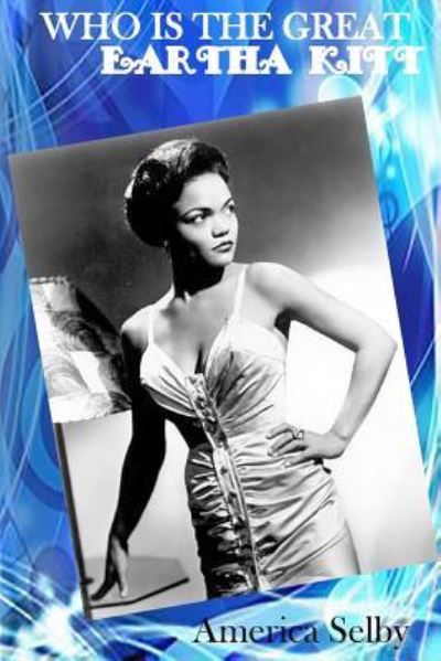 Cover for America Selby · Who Is the Great Eartha Kitt African American Singer &amp; Actress (Paperback Book) (2017)