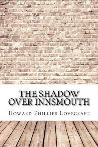 The Shadow Over Innsmouth - H P Lovecraft - Livres - Createspace Independent Publishing Platf - 9781974475537 - 14 août 2017