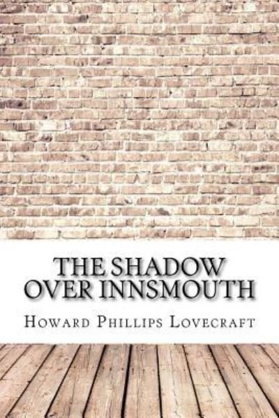 The Shadow Over Innsmouth - H P Lovecraft - Bøger - Createspace Independent Publishing Platf - 9781974475537 - 14. august 2017
