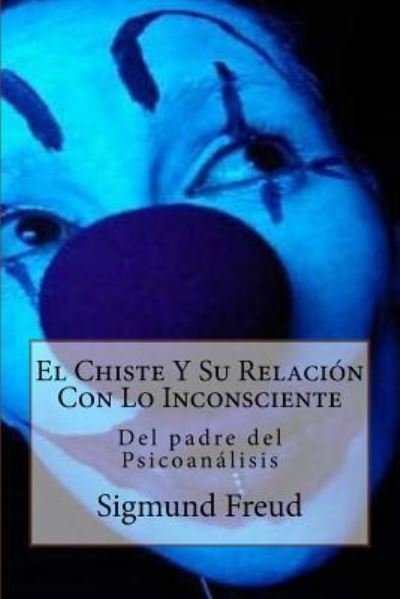 Cover for Sigmund Freud · El Chiste Y Su Relaci n Con Lo Inconsciente (Taschenbuch) (2017)