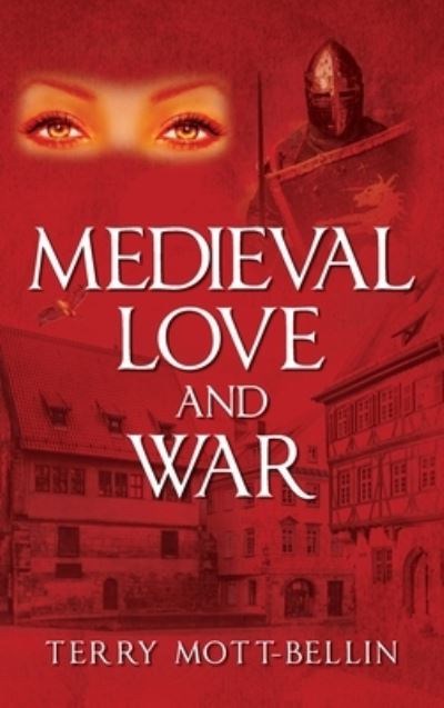 Medieval Love and War - Terry Mott-Bellin - Books - Outskirts Press - 9781977250537 - June 8, 2022