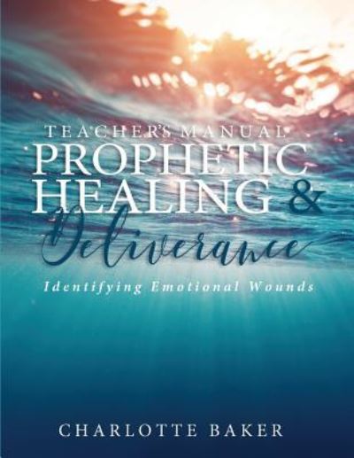 Cover for Charlotte Baker · A Teacher's Manual On Prophetic Healing and Deliverance (Taschenbuch) (2017)