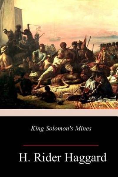 King Solomon's Mines - Sir H Rider Haggard - Książki - Createspace Independent Publishing Platf - 9781981699537 - 19 grudnia 2017