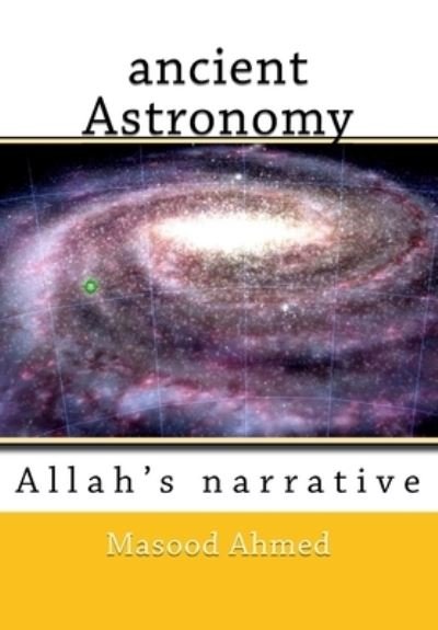 Cover for Masood Ahmed · Ancient Astronomy-allah's Narrative (Taschenbuch) (2018)