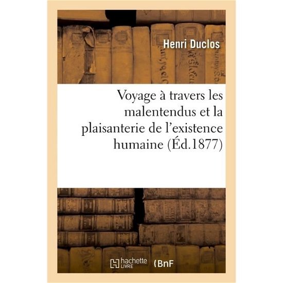 Cover for Henri Duclos · Voyage A Travers Les Malentendus Et La Plaisanterie de l'Existence Humaine (Taschenbuch) (2017)