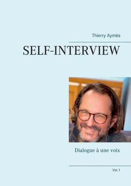 Cover for Thierry Aymes · Self-Interview: Dialogue a une voix (Vol.1) (Paperback Book) (2020)