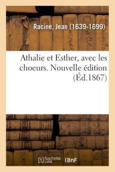 Cover for Jean Racine · Athalie Et Esther, Avec Les Choeurs. Nouvelle Edition (Taschenbuch) (2018)