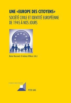 Une "Europe Des Citoyens": Sociaetae Civile Et Identitae Europaeenne De 1945 Aa Nos Jours -  - Books - Peter Lang AG - 9783034313537 - February 8, 2014