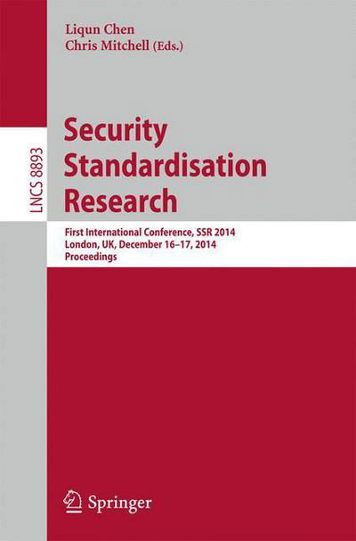 Cover for Liqun Chen · Security Standardisation Research: First International Conference, SSR 2014, London, UK, December 16-17, 2014. Proceedings - Security and Cryptology (Pocketbok) [2014 edition] (2014)