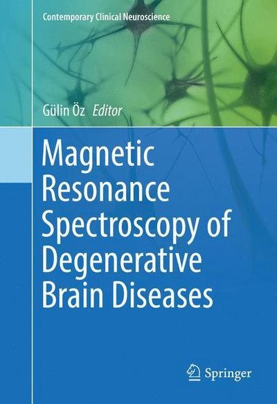 Magnetic Resonance Spectroscopy of Degenerative Brain Diseases - Contemporary Clinical Neuroscience (Hardcover Book) [1st ed. 2016 edition] (2016)