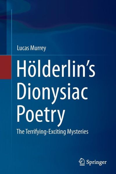 Cover for Lucas Murrey · Hoelderlin's Dionysiac Poetry: The Terrifying-Exciting Mysteries (Paperback Book) [Softcover reprint of the original 1st ed. 2015 edition] (2016)