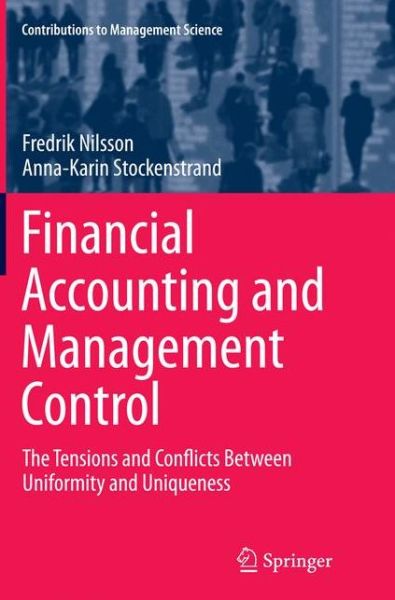 Cover for Fredrik Nilsson · Financial Accounting and Management Control: The Tensions and Conflicts Between Uniformity and Uniqueness - Contributions to Management Science (Paperback Book) [Softcover reprint of the original 1st ed. 2015 edition] (2016)