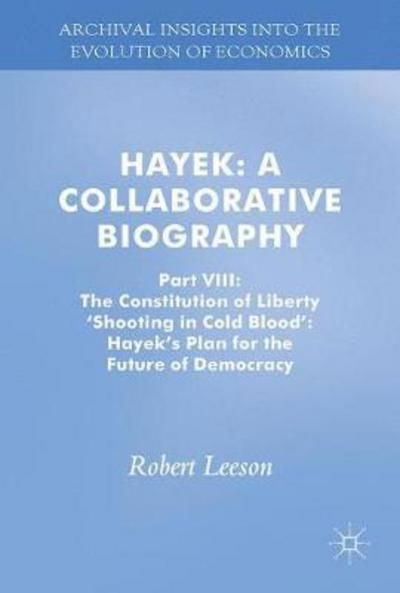 Robert Leeson · Hayek: A Collaborative Biography: Part VII, 'Market Free Play with an Audience': Hayek's Encounters with Fifty Knowledge Communities - Archival Insights into the Evolution of Economics (Hardcover bog) [1st ed. 2017 edition] (2017)