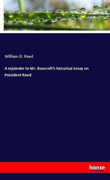 Cover for Reed · A rejoinder to Mr. Bancroft's hist (Bog)