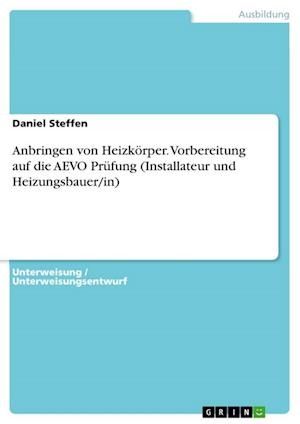 Cover for Daniel Steffen · Anbringen von Heizkoerper. Vorbereitung auf die AEVO Prufung (Installateur und Heizungsbauer / in) (Paperback Book) (2021)