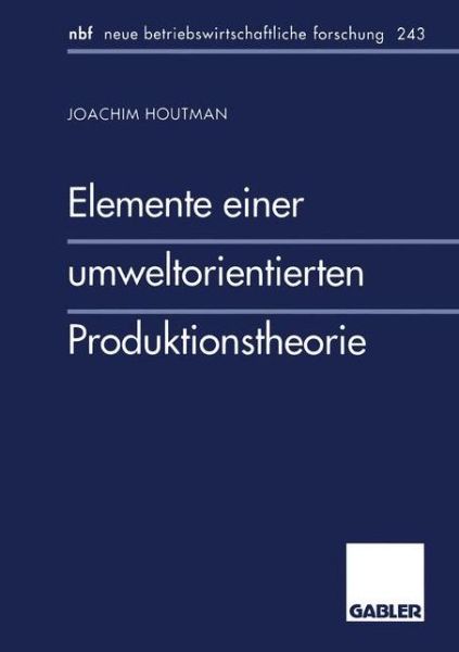 Cover for Joachim Houtman · Elemente Einer Umweltorientierten Produktionstheorie - Neue Betriebswirtschaftliche Forschung (Nbf) (Paperback Book) [1998 edition] (1998)