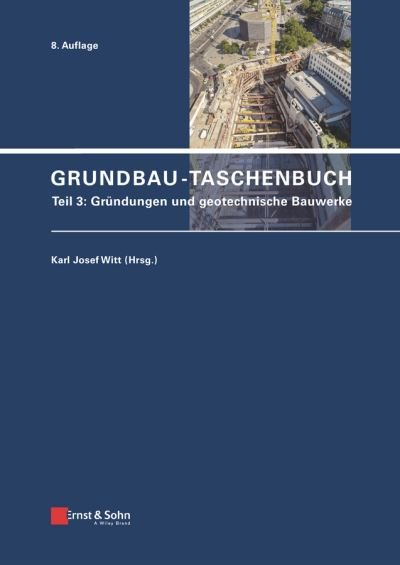 Grundbau-Taschenbuch, Teil 3: Grundungen und Geotechnische Bauwerke - Grundbau-Taschenbuch - KJ Witt - Bøker - Wiley-VCH Verlag GmbH - 9783433031537 - 17. januar 2018